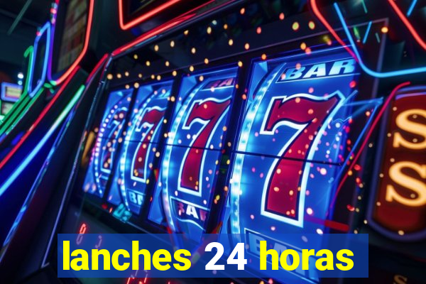 lanches 24 horas